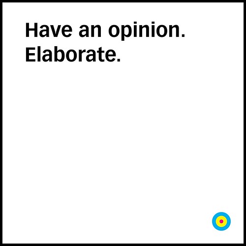 “Have an opinion. Elaborate.” / SML.20130408.PHIL