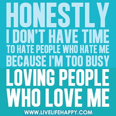 Honestly, I don't have time to hate people who...