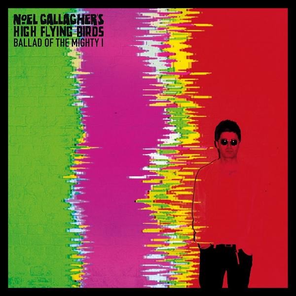 NOEL GALLAGHERs High Flying Birds - Ballad Of The Mighty I