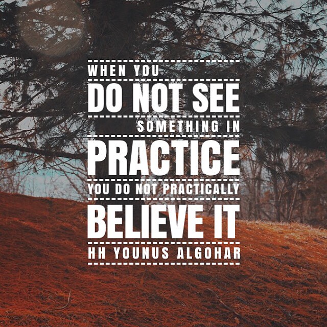 When you do not see something in practice, you do not practically believe it. - His Holiness Younus AlGohar  #quoteoftheday #quotes #thoughts #YounusAlGohar #dailyquotes #practice #belief #believing #faith #faithquotes #religion #tree #nature #graphicar