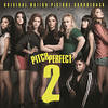 PITCH PERFECT 2 (Original Motion Picture Soundtrack) - Various Artists