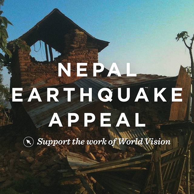 It has been devastating to see the destruction and loss of life through the recent earthquake in Nepal. Please pray for the rescue operations and consider making a donation toward the emergency relief. We encourage you to support the work of World Vision,