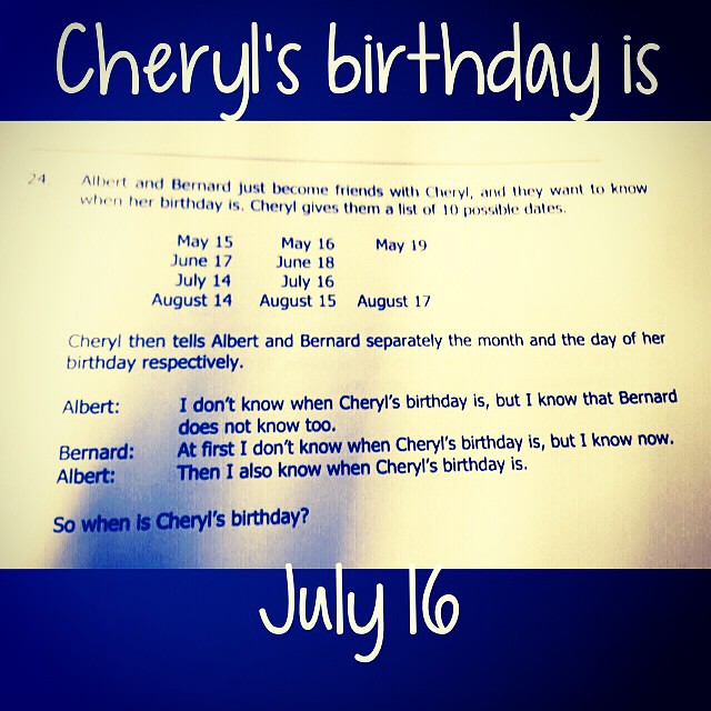 #Spoiler #SpoilerSpoiler Cheryls birthday is July 16!  Check this out!  How to solve Albert, Bernard and Cheryls birthday maths problem By Alex Bellos of theguardian.com  For all of you who have been trying to figure this out today, here’s the solution