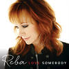 Love Somebody - REBA MCENTIRE