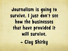 Journalism is going to survive. I just don’t s...