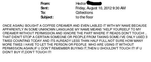 Apparently in some unknown language my name means "help yourself to my creamer without permission and ignore the part where it reads don't touch!" 